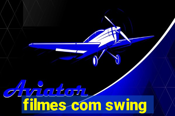 filmes com swing